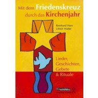 Mit dem Friedenskreuz durch das Kirchenjahr