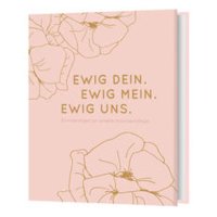 Ewig Dein. Ewig Mein. Ewig Uns.