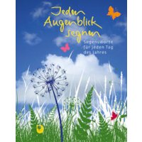Jeden Augenblick segnen