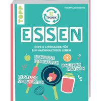 Rethink Essen. Bewusst einkaufen, restlos verwerten, haltbar