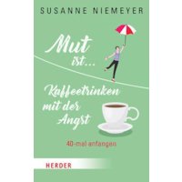 Mut ist ... Kaffeetrinken mit der Angst