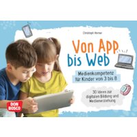 Von App bis Web. Medienkompetenz für Kinder von 3 bis 8