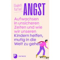 Angst - Aufwachsen in unsicheren Zeiten und wie wir unseren