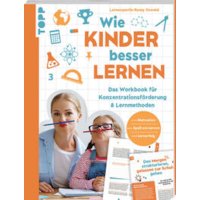 Wie Kinder besser lernen. Das Workbook für Konzentrationsför