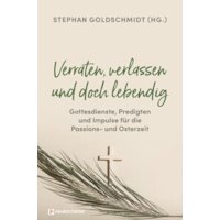 Verraten, verlassen und doch lebendig - Gottesdienste, Predi