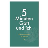5 Minuten Gott und ich - Kleine Auszeiten im Advent