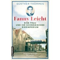 Fanny Leicht - Eine Frau und ihr schwäbisches Bierimperium