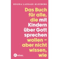 Das Buch für alle, die mit Kindern über Gott sprechen wollen