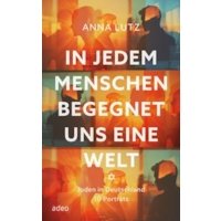 In jedem Menschen begegnet uns eine Welt